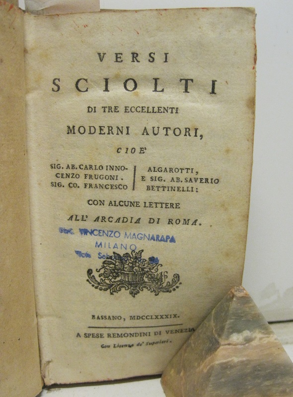 VERSI SCIOLTI DI TRE ECCELLENTI MODERNI AUTORI, cioè Sig. Ab. Carlo Innocenzo Frugoni - Sig. Co F. Algarotti e Sig. Ab. Saverio Bettinelli con alcune lettere dell'Atrcadia di Roma.